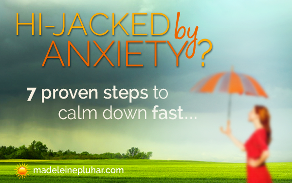 Hi-Jacked by Anxiety? 7 Proven Steps to Calm Down Fast